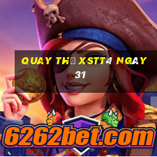 Quay thử XSTT4 ngày 31