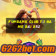 Funbank Club Tại Game Bài B52