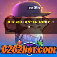 kết quả XSTTH ngày 30