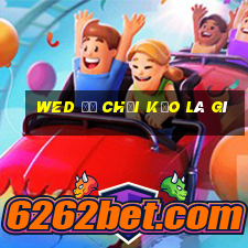 wed để chơi kẹo là gì