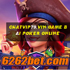 Chatvip79.Vin Game Bài Poker Online