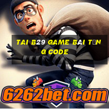 Tai B29 Game Bài Tặng Code