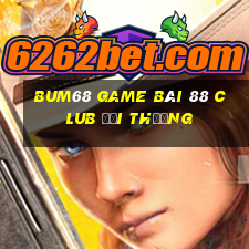 Bum68 Game Bài 88 Club Đổi Thưởng