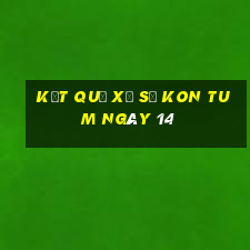 kết quả Xổ Số Kon Tum ngày 14