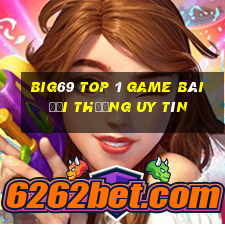 Big69 Top 1 Game Bài Đổi Thưởng Uy Tín