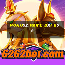 Nohu52 Game Bài B52