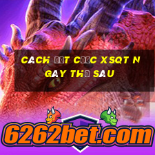 Cách đặt cược XSQT ngày thứ sáu