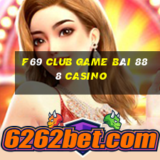 F69 Club Game Bài 888 Casino