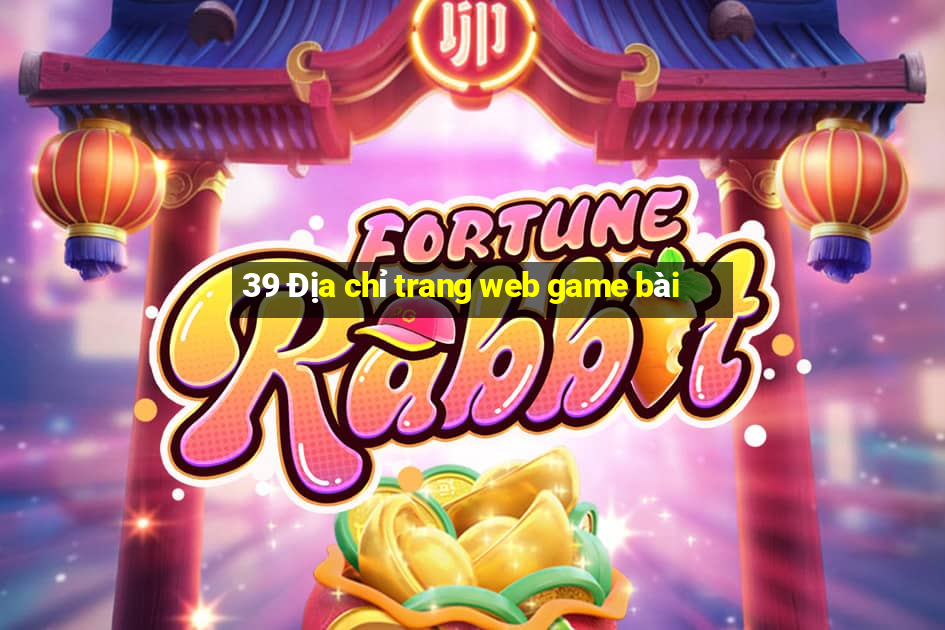 39 Địa chỉ trang web game bài