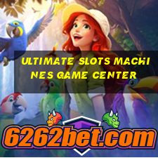 ultimate slots machines game center