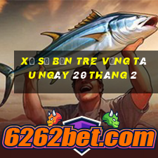 xổ số bến tre vũng tàu ngày 20 tháng 2