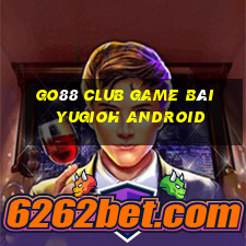 Go88 Club Game Bài Yugioh Android