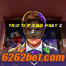 Trực tiếp XSLD ngày 22