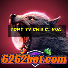 tony tv chơi cờ vua