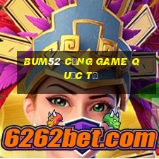 bum52 cổng game quốc tế