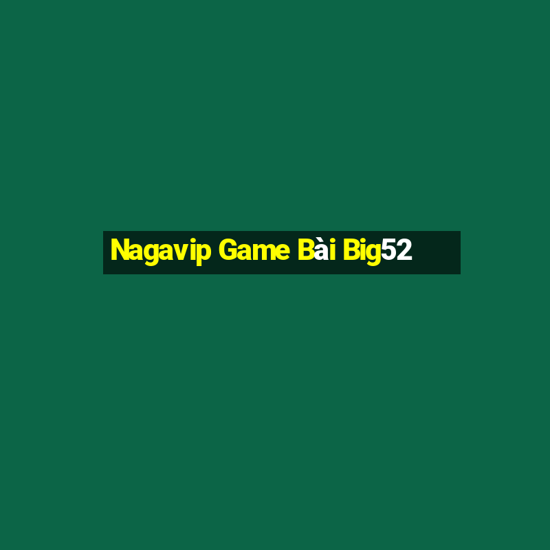 Nagavip Game Bài Big52