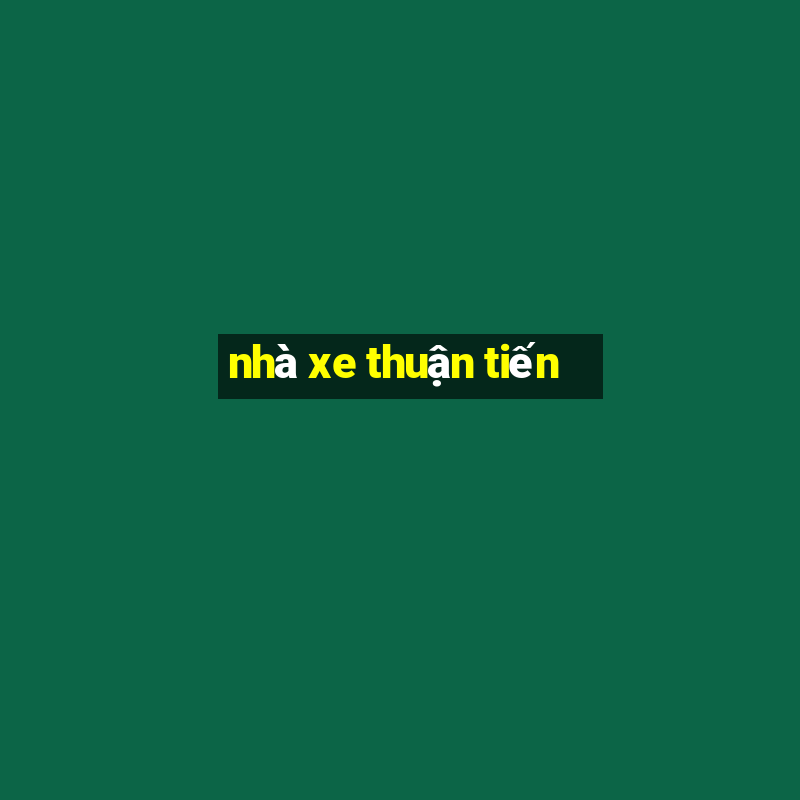 nhà xe thuận tiến