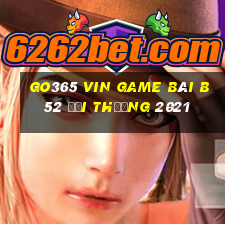 Go365 Vin Game Bài B52 Đổi Thưởng 2021