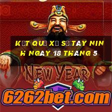 kết quả xổ số tây ninh ngày 18 tháng 5