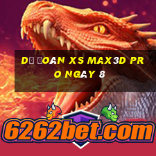 Dự đoán xs Max3D Pro ngày 8