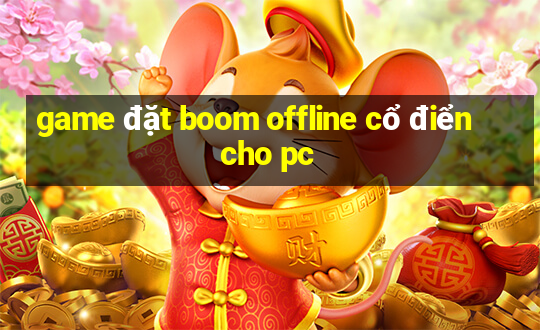 game đặt boom offline cổ điển cho pc