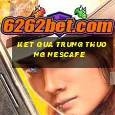 ket qua trung thuong nescafe