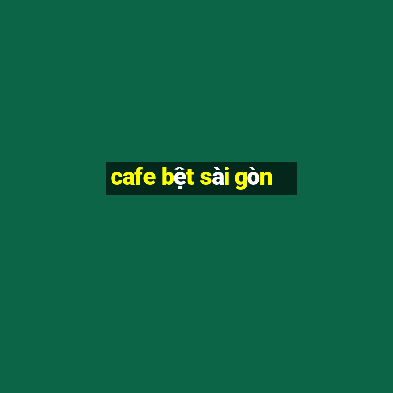 cafe bệt sài gòn