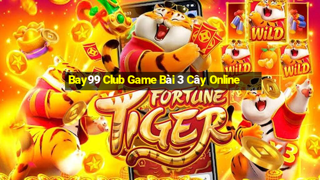 Bay99 Club Game Bài 3 Cây Online