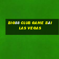 Big88 Club Game Bài Las Vegas