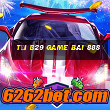 Tải B29 Game Bài 888