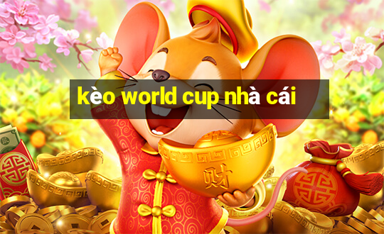 kèo world cup nhà cái