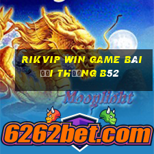 Rikvip Win Game Bài Đổi Thưởng B52