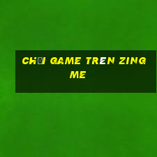 chơi game trên zing me