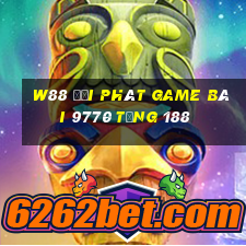 W88 đại phát game bài 9770 tặng 188