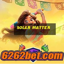 solar matter