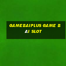 Gamebaiplus Game Bài Slot