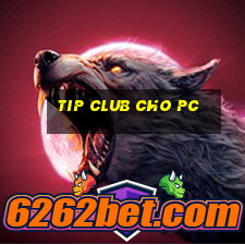 tip club cho pc