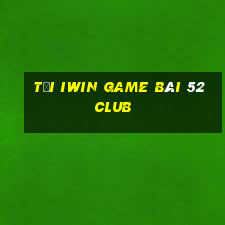 Tải Iwin Game Bài 52 Club