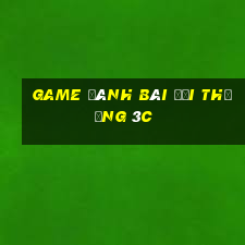 game đánh bài đổi thưởng 3c