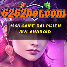 1368 game bài phiên bản Android