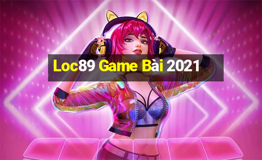 Loc89 Game Bài 2021