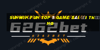 Sunwin.Fun Top 5 Game Bài Đổi Thưởng