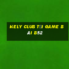 Hely Club Tải Game Bài B52