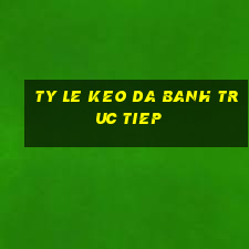 ty le keo da banh truc tiep