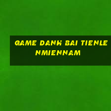 game danh bai tienlenmiennam