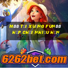 M88 Tải xuống Fun88 hộp chơi nhiều hơn