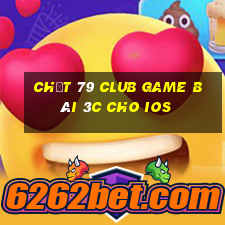 Chất 79 Club Game Bài 3C Cho Ios