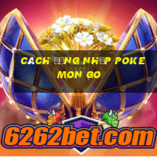 cách đăng nhập pokemon go