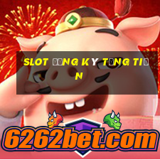 slot đăng ký tặng tiền