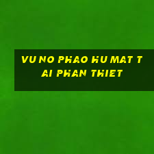 vu no phao hu mat tai phan thiet